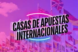 Todo lo que Necesitas Saber Sobre las Casas Apuestas Internacionales