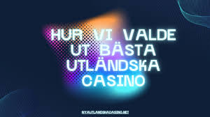 Upptäck Utländska Casino En Guide till Internationell Spelunderhållning